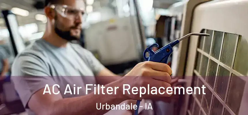 AC Air Filter Replacement Urbandale - IA