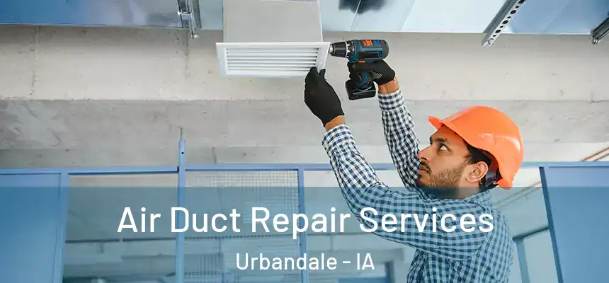 Air Duct Repair Services Urbandale - IA