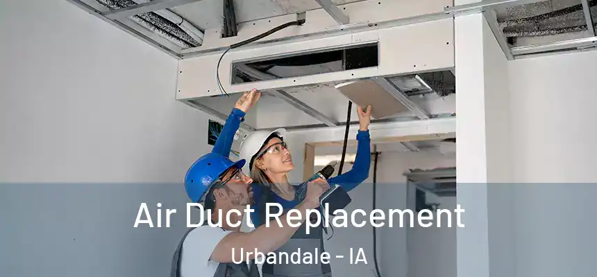 Air Duct Replacement Urbandale - IA