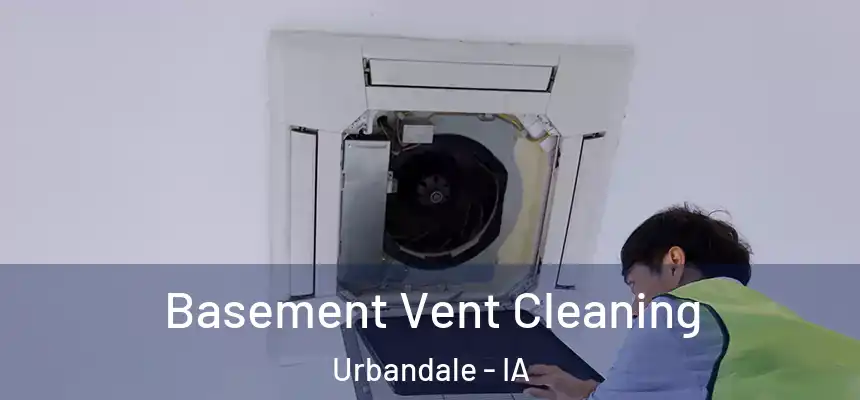 Basement Vent Cleaning Urbandale - IA