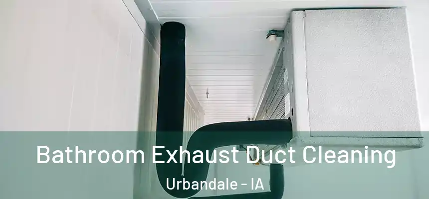 Bathroom Exhaust Duct Cleaning Urbandale - IA