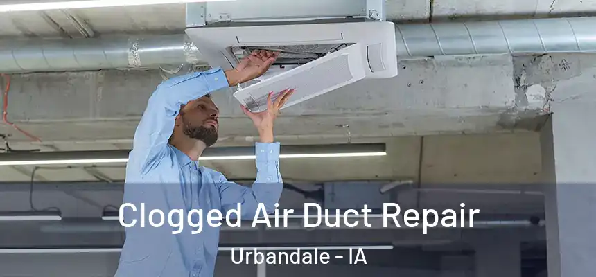 Clogged Air Duct Repair Urbandale - IA