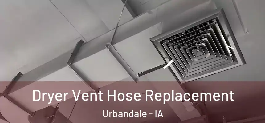 Dryer Vent Hose Replacement Urbandale - IA