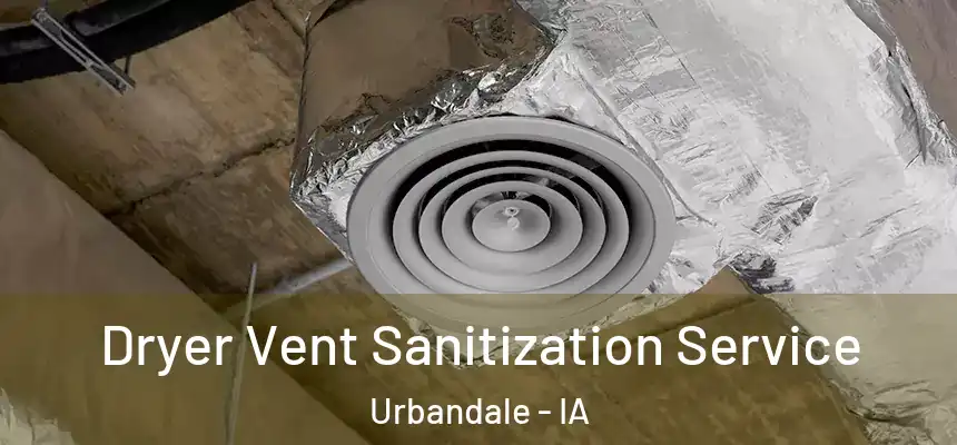 Dryer Vent Sanitization Service Urbandale - IA