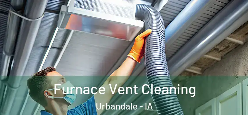 Furnace Vent Cleaning Urbandale - IA