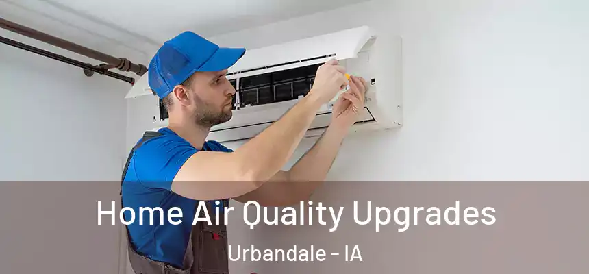  Home Air Quality Upgrades Urbandale - IA