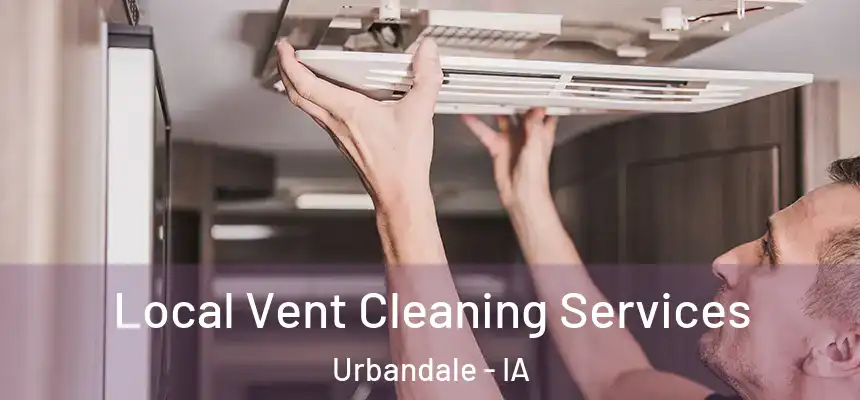 Local Vent Cleaning Services Urbandale - IA