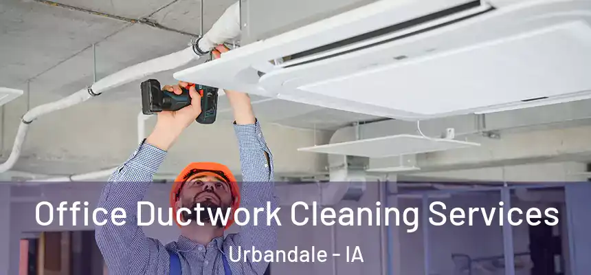 Office Ductwork Cleaning Services Urbandale - IA