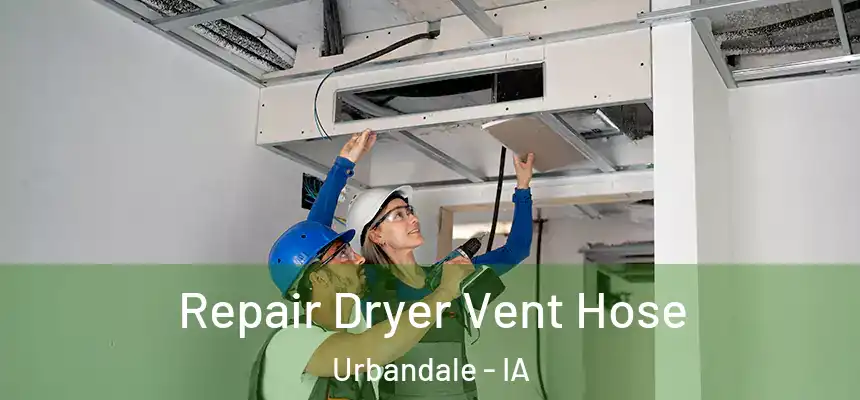 Repair Dryer Vent Hose Urbandale - IA
