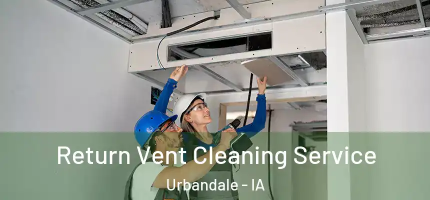 Return Vent Cleaning Service Urbandale - IA