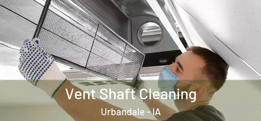 Vent Shaft Cleaning Urbandale - IA